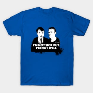 I'm Not Sick But I'm Not Well - Peep Show Fan Art T-Shirt